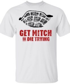 Get Mitch Or Die Trying T-Shirt
