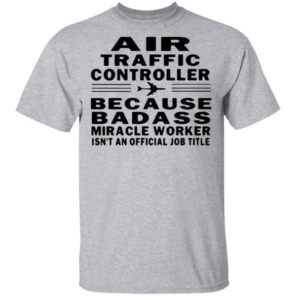 Air traffic controller because badass miracle worker isn’t an official job title T-Shirt