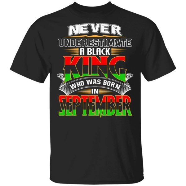 Never underestimate a black king who has born september T-Shirt