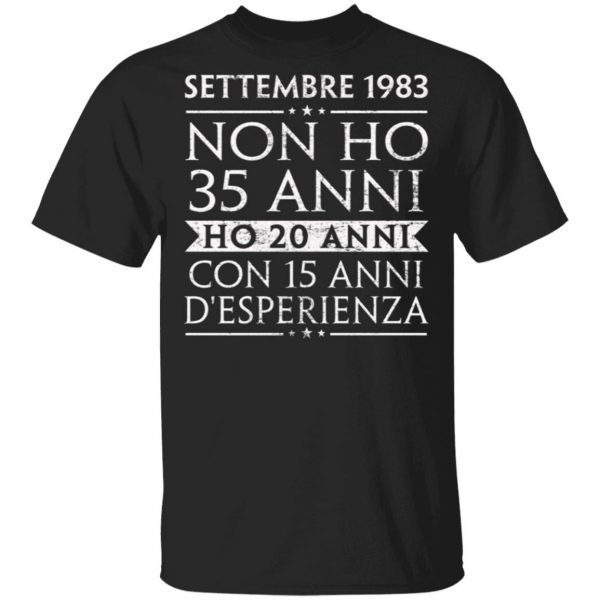 Settembre 1983 Non Ho 35 Anni Ho 20 Anni Con 15 Anni Desperienza T-Shirt