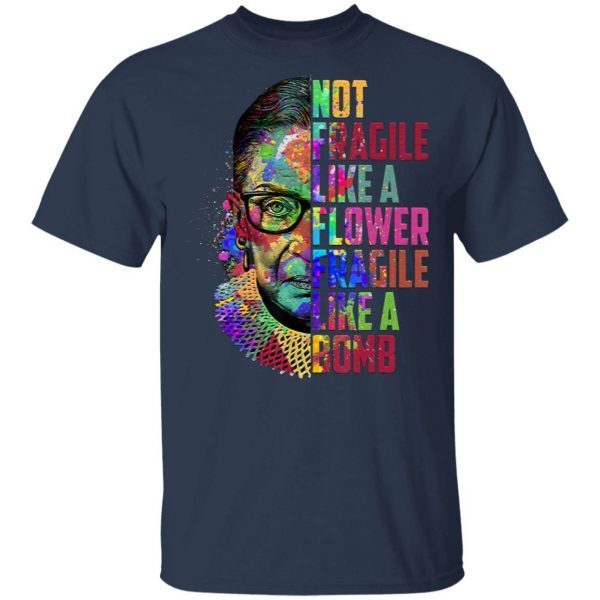 Wonot Fragile Like A Flower But A Bomb Ruth T-Shirt
