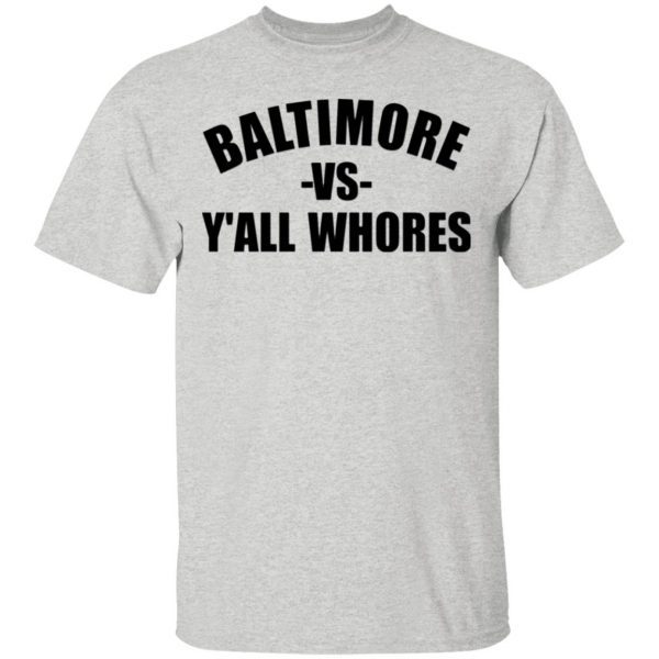 Baltimore Vs Y’all Whores T-Shirt