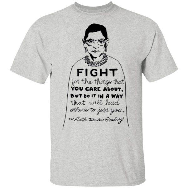 Notorious RBG Fight For The Thing That You Care About Quote T-Shirt