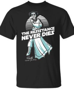 BG Ruth Bader Ginsburg The Resistance Never Dies T-Shirt