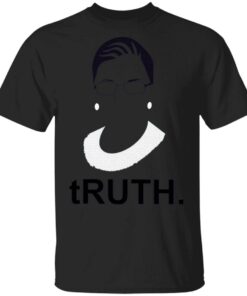 RBG Ruth Bader Ginsburg Truth T-Shirt