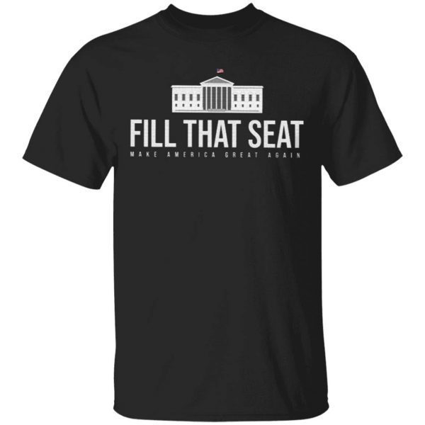 Fill That Seat T-Shirt