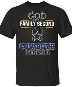 God First Family Second Then Cowboys Football T-Shirt