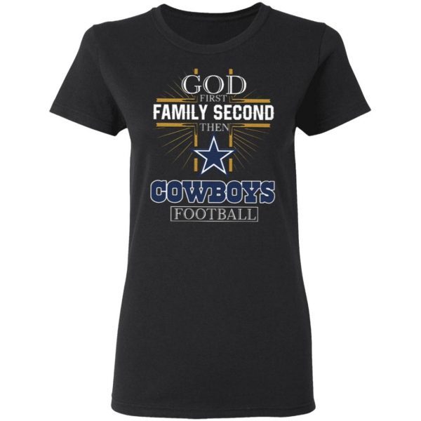 God First Family Second Then Cowboys Football T-Shirt