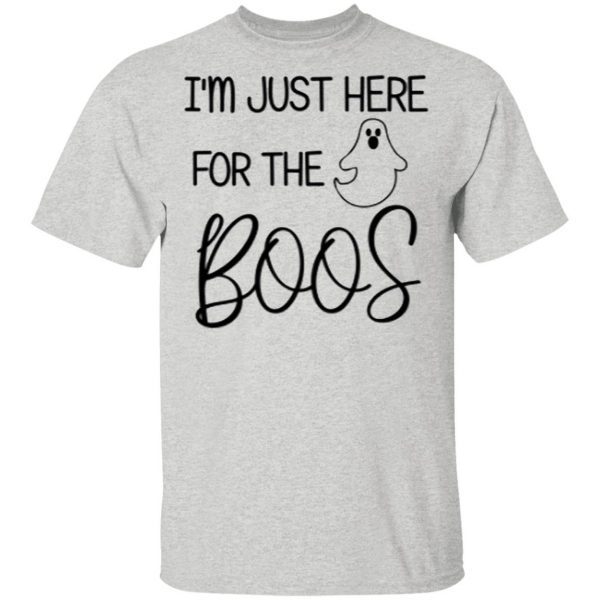 i’m just here for the boos T-Shirt