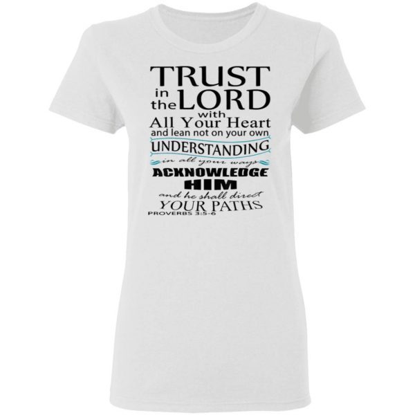 Trust In the Lord With All Your Heart Proverbs 35-6 T-Shirt