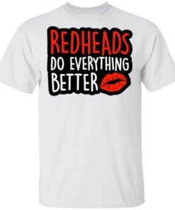 Redheads Do Everything Better T-Shirt