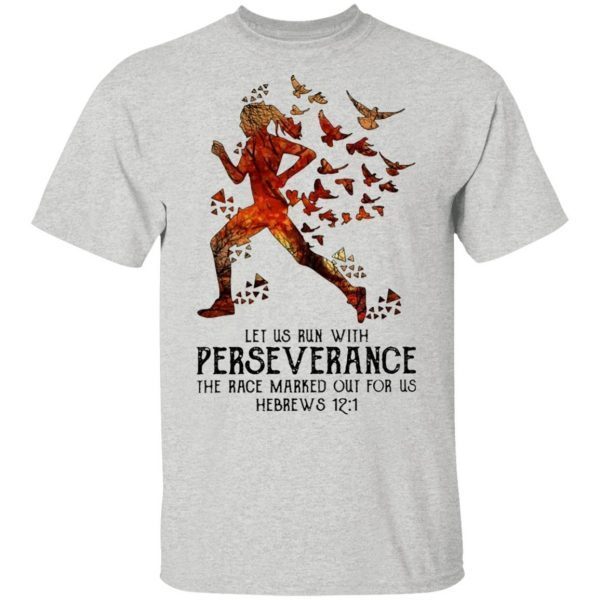 Let Us Run With Perse Verance The Race Marked Out For Us Hebrews 12-1 T-Shirt