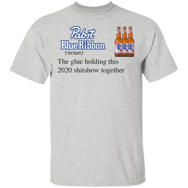Pabst Blue Ribbon The Glue Holding This 2020 Shitshow Together T-Shirt