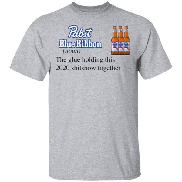 Pabst Blue Ribbon The Glue Holding This 2020 Shitshow Together T-Shirt