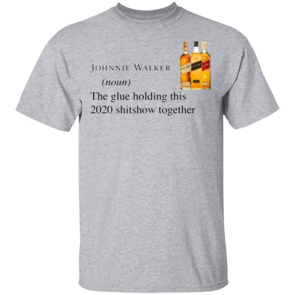 Johnnie Walker The Glue Holding This 2020 Shitshow Together T-Shirt