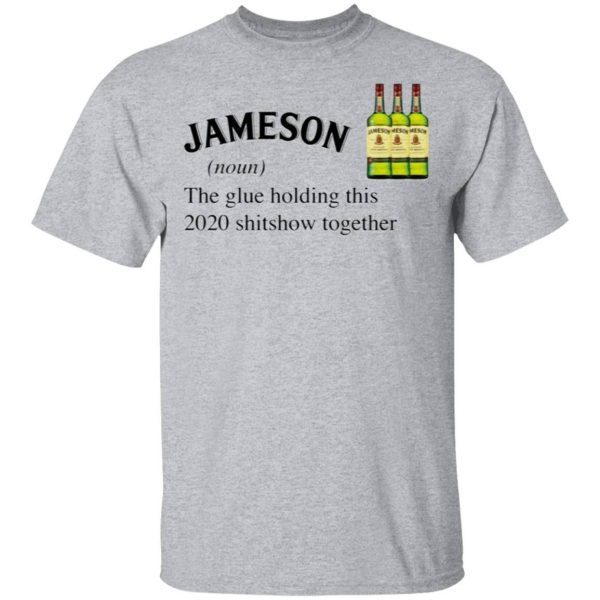 Jameson The Glue Holding This 2020 Shitshow Together T-Shirt