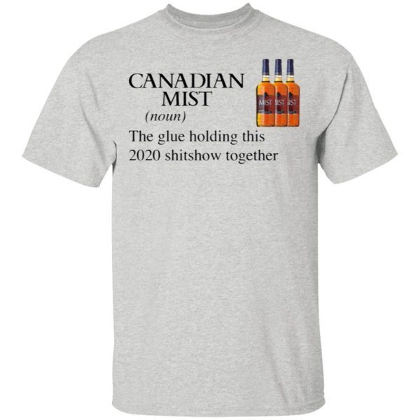 Canadian Mist Whisky The Glue Holding This 2020 Shitshow Together T-Shirt