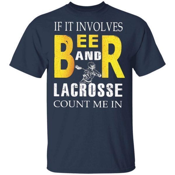 If it involves beer and lacrosse count me in T-Shirt