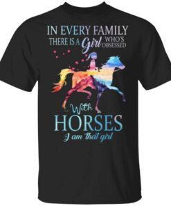 In every family there is a girl who obsessed with horses T-Shirt