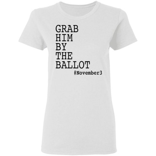 Grab him by the ballot T-Shirt