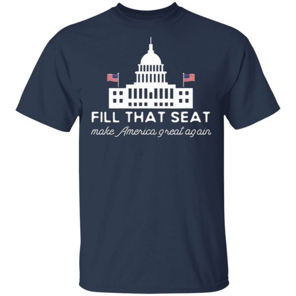 USA White House President Election Trump Fill That Seat T-Shirt