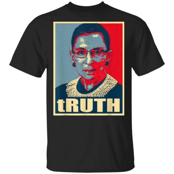 Truth – Notorious RBG Ruth Bader Ginsburg – RBG T-Shirt