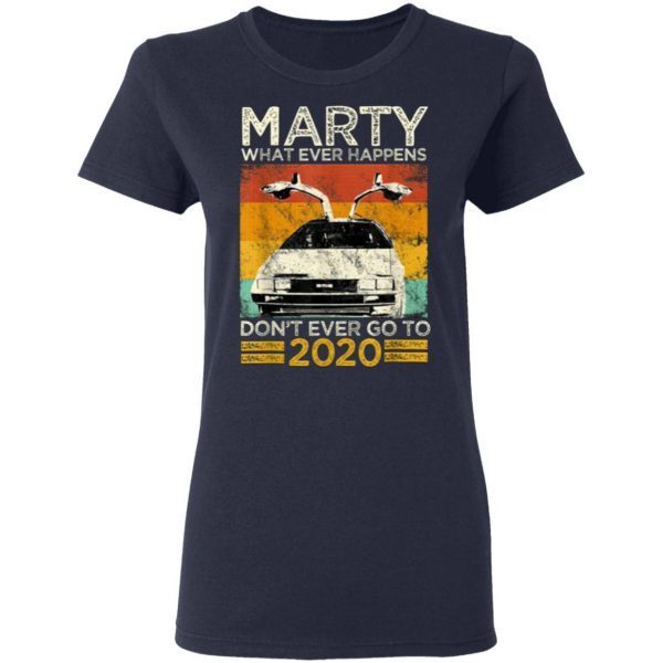 Marty What Ever Happens Dont Ever Go To 2020 T-Shirt - Image 6