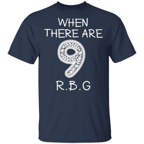 When There Are 9 RBG T-Shirt