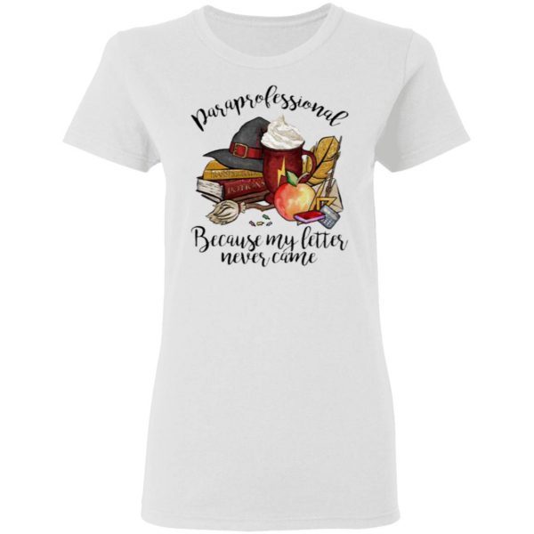 Paraprofessional Because My Letter Never Came Halloween T-Shirt