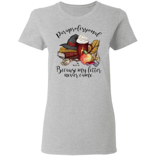 Paraprofessional Because My Letter Never Came Halloween T-Shirt