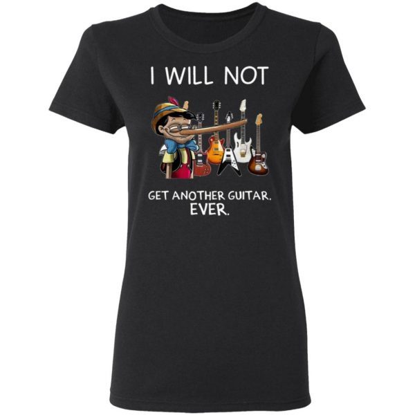 Pinocchio I Will Not Get Another Guitar Ever T-Shirt