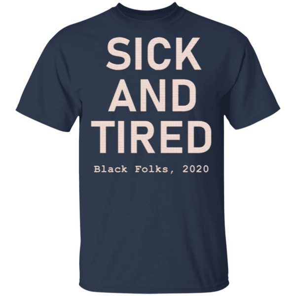 Sick And Tired Black Folks 2020 T-Shirt