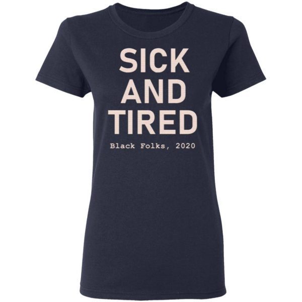 Sick And Tired Black Folks 2020 T-Shirt