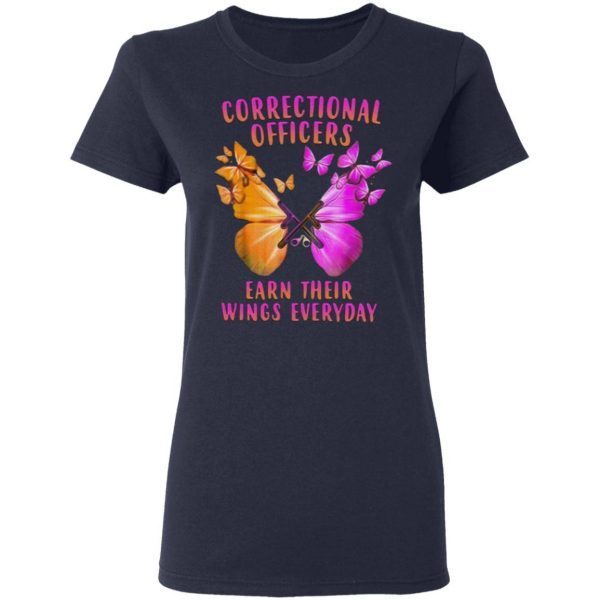 Correctional Officers Earn Their Wings Everyday Butterflies T-Shirt
