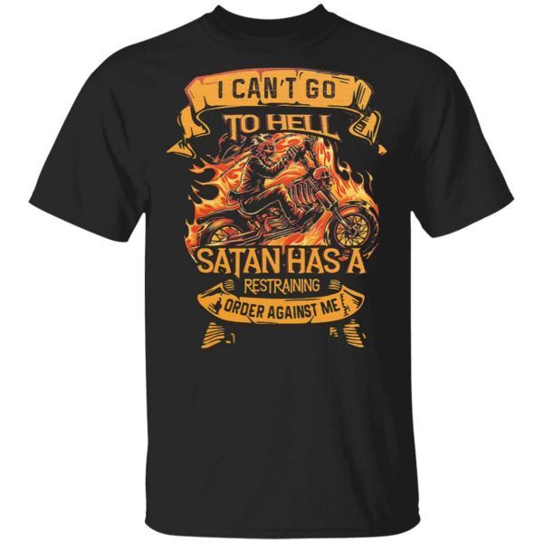 I can’t go to hell satan has a restraning order against me T-Shirt