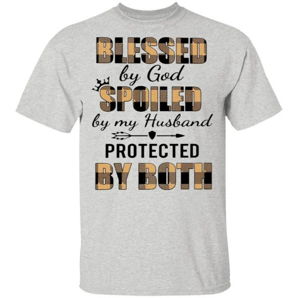 Blessed By God Spoiled By My Husband Protected By Both T-Shirt