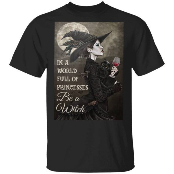 Wine in a world full of princesses be a witch T-Shirt