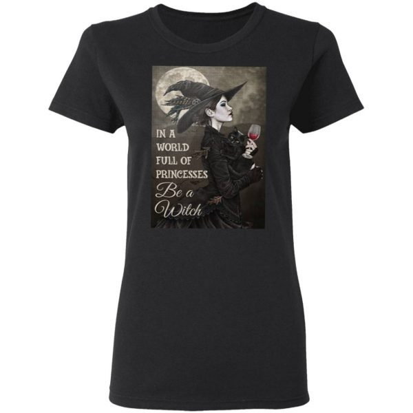 Wine in a world full of princesses be a witch T-Shirt