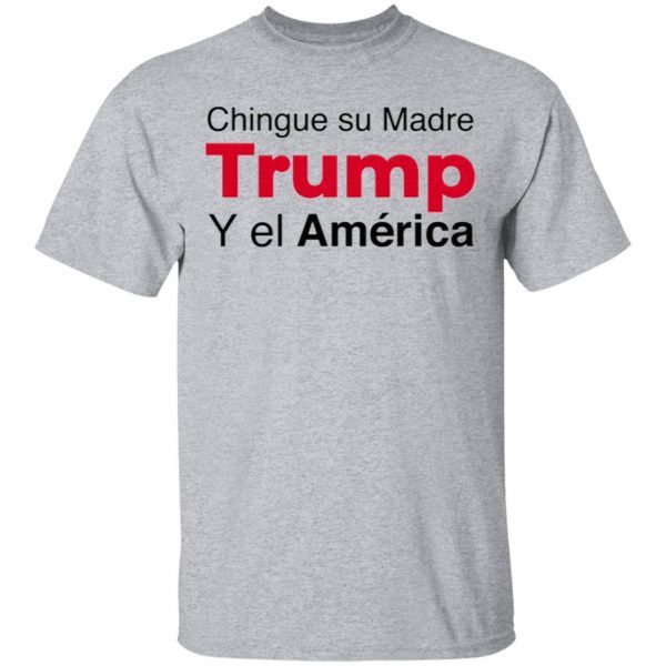 Chingue su Madre Trump Y el América T-Shirt