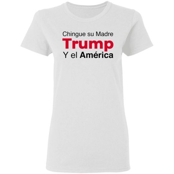 Chingue su Madre Trump Y el América T-Shirt