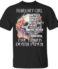 February girl hated by many loved by plenty heart on her sleeve five finger death punch skull T-Shirt