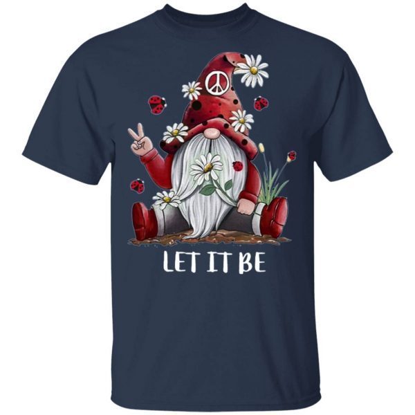 Flower Gnome Let It Be T-Shirt