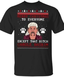 Merry Christmas Everyone Except That Bitch Carole Baskin T-Shirt