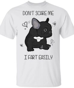 Don't Scare Me I Fart Easily T Shirt