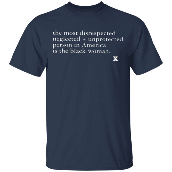 The Most Disrespected Person In America Is the Black Woman T-Shirt