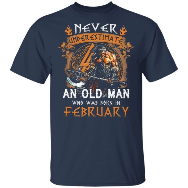 Never Underestimate An Old Viking Man Who Was Born In February T-Shirt