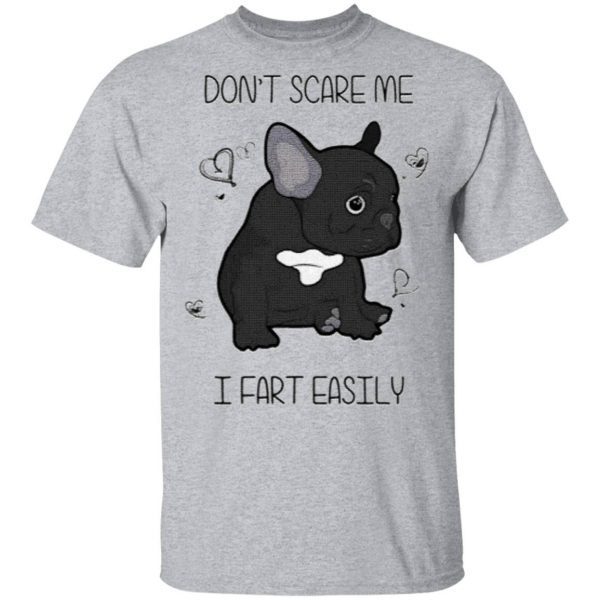 Don't Scare Me I Fart Easily T Shirt