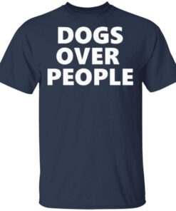 Dogs Over People T-Shirt