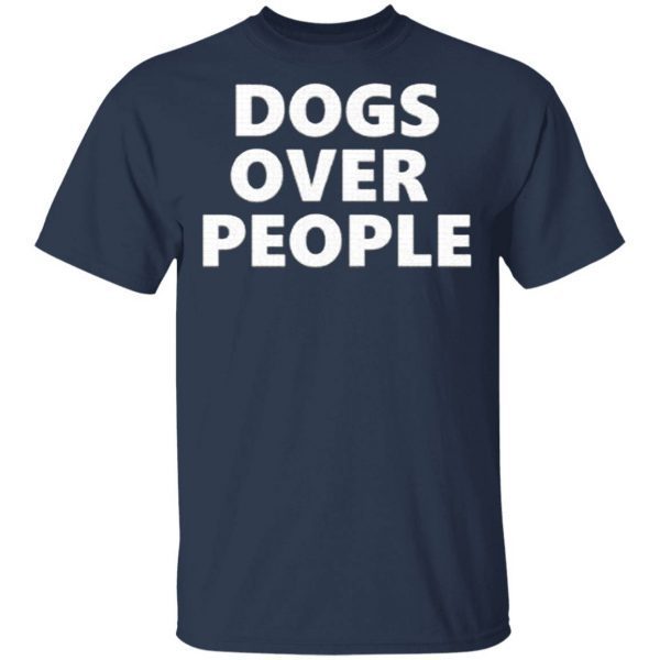 Dogs Over People T-Shirt
