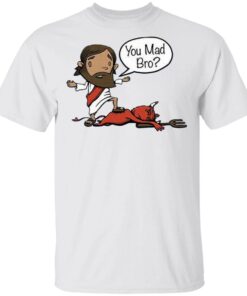 Jesus you mad bro T-Shirt